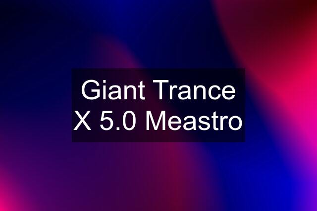 Giant Trance X 5.0 Meastro