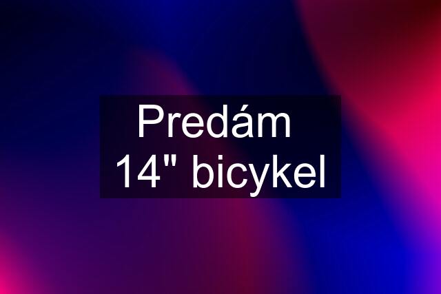 Predám  14" bicykel