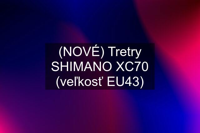 (NOVÉ) Tretry SHIMANO XC70 (veľkosť EU43)