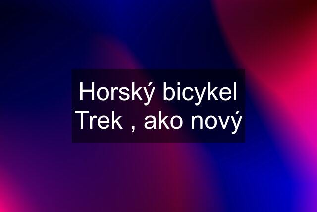 Horský bicykel Trek , ako nový