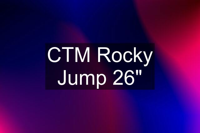 CTM Rocky Jump 26"