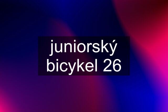 juniorský bicykel 26