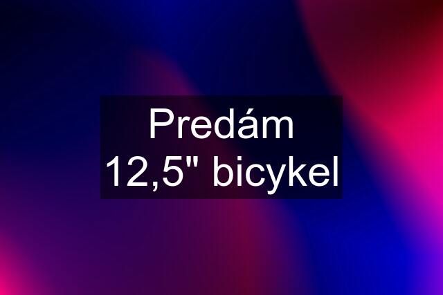 Predám 12,5" bicykel