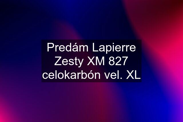 Predám Lapierre Zesty XM 827 celokarbón vel. XL