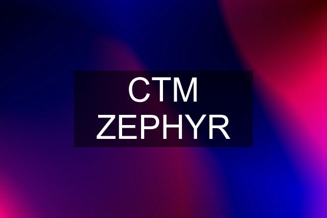 CTM ZEPHYR