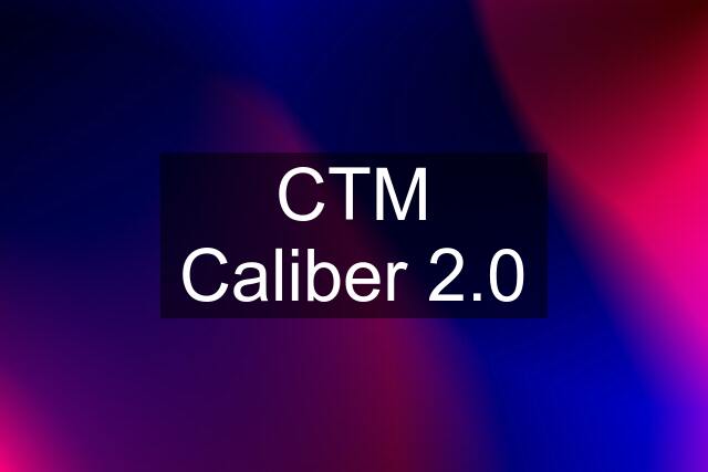 CTM Caliber 2.0