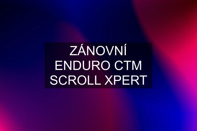 ZÁNOVNÍ ENDURO CTM SCROLL XPERT