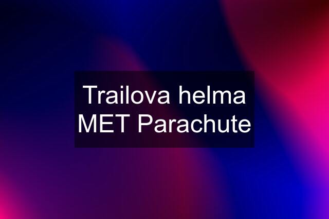 Trailova helma MET Parachute