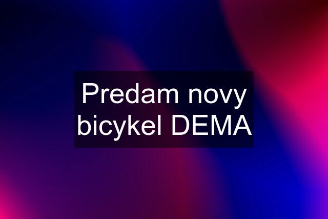 Predam novy bicykel DEMA