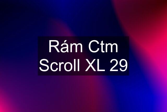 Rám Ctm Scroll XL 29