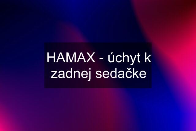 HAMAX - úchyt k zadnej sedačke