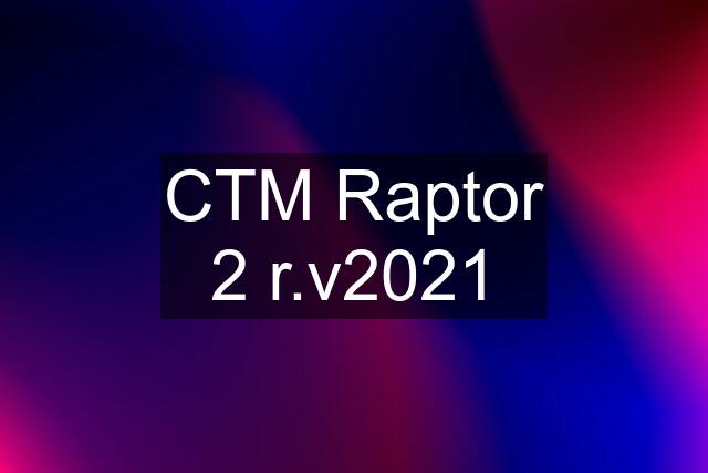 CTM Raptor 2 r.v2021