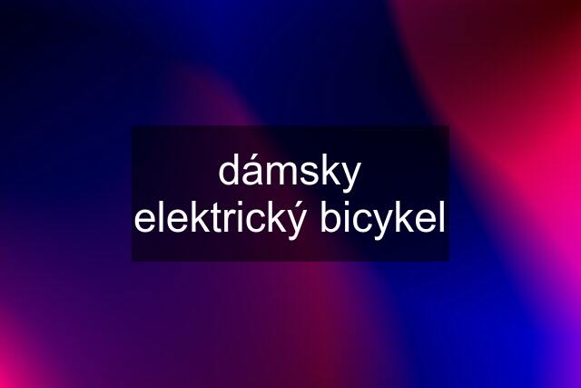 dámsky elektrický bicykel