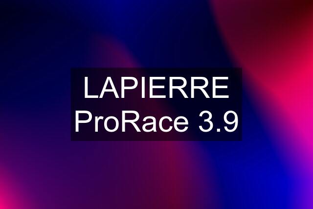 LAPIERRE ProRace 3.9