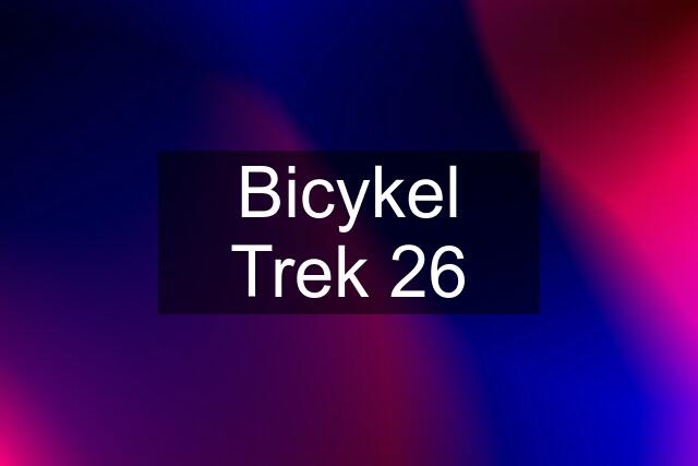 Bicykel Trek 26