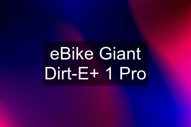 eBike Giant Dirt-E+ 1 Pro