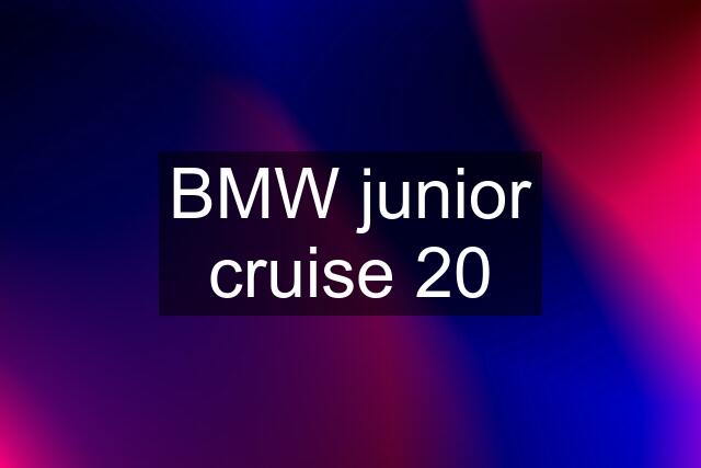 BMW junior cruise 20