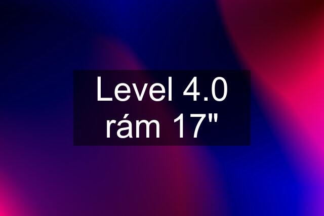 Level 4.0 rám 17"