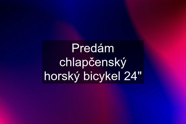 Predám chlapčenský horský bicykel 24"