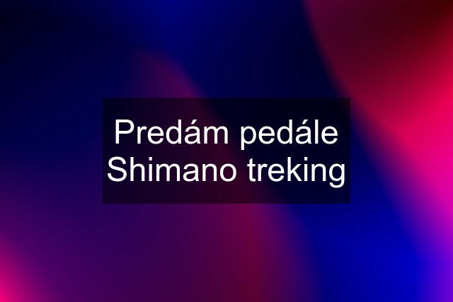 Predám pedále Shimano treking