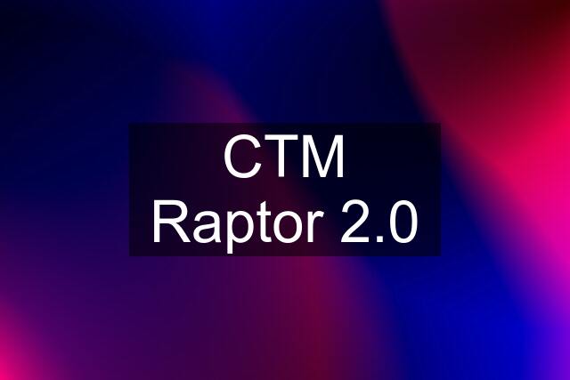 CTM Raptor 2.0