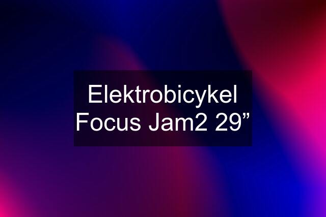 Elektrobicykel Focus Jam2 29”