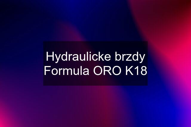 Hydraulicke brzdy Formula ORO K18