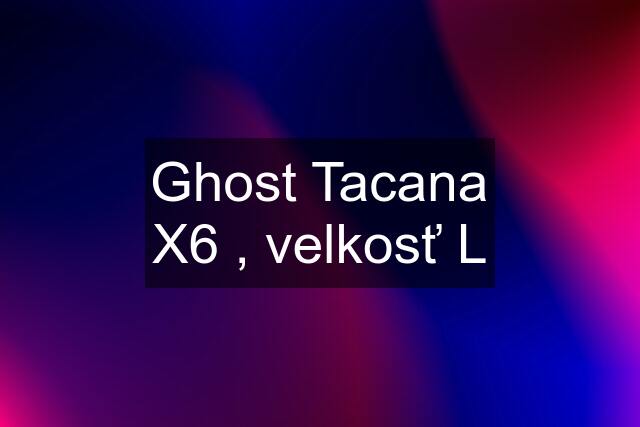 Ghost Tacana X6 , velkosť L