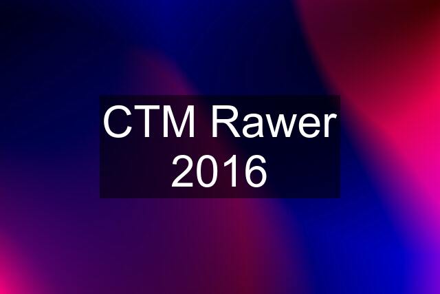 CTM Rawer 2016