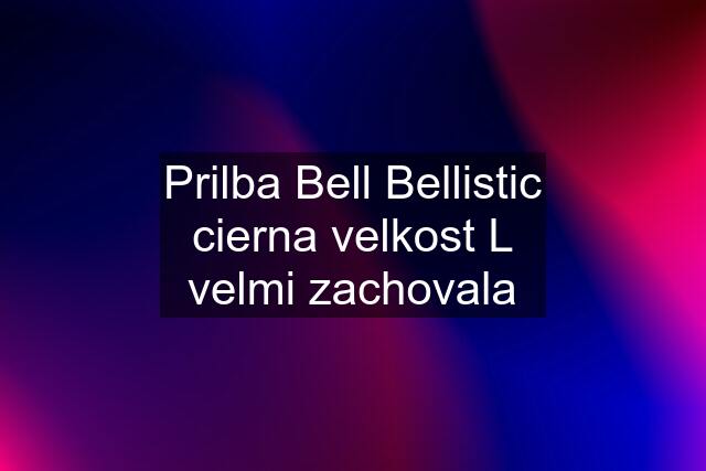 Prilba Bell Bellistic cierna velkost L velmi zachovala