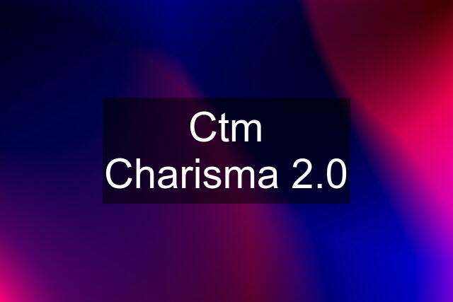 Ctm Charisma 2.0