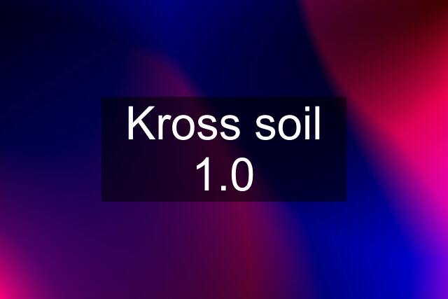 Kross soil 1.0