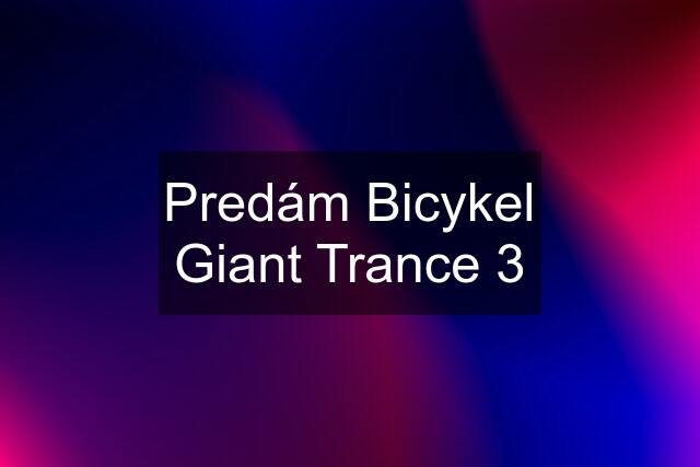 Predám Bicykel Giant Trance 3