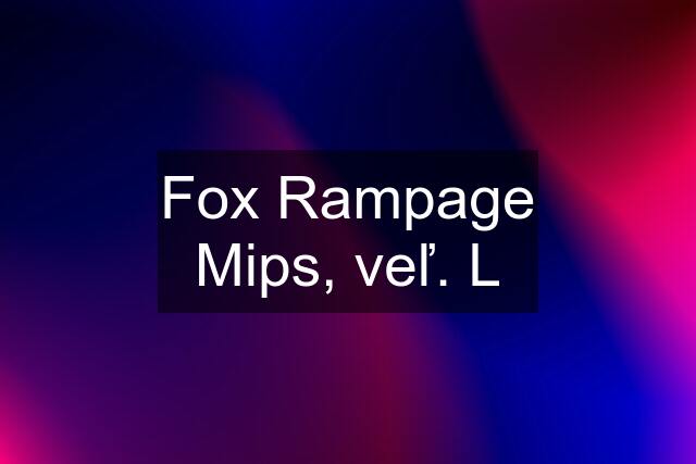 Fox Rampage Mips, veľ. L