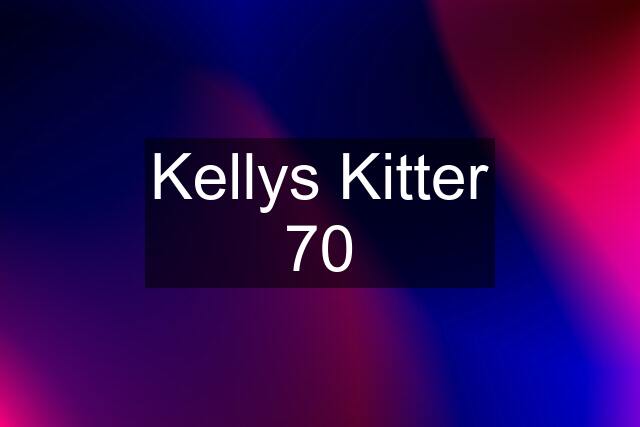 Kellys Kitter 70