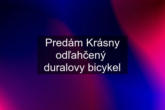 Predám Krásny odľahčený  duralovy bicykel