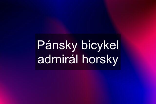 Pánsky bicykel admirál horsky