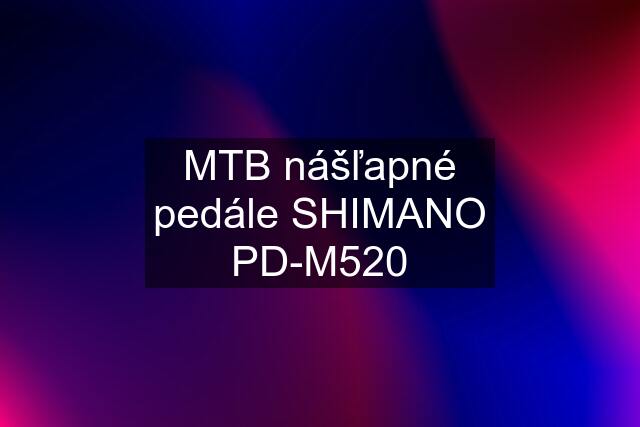 MTB nášľapné pedále SHIMANO PD-M520