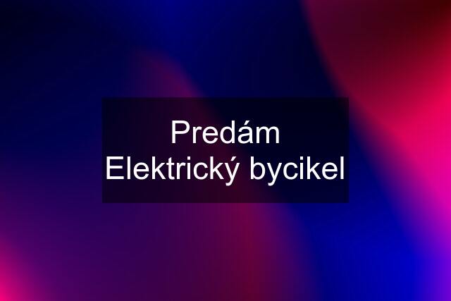 Predám Elektrický bycikel