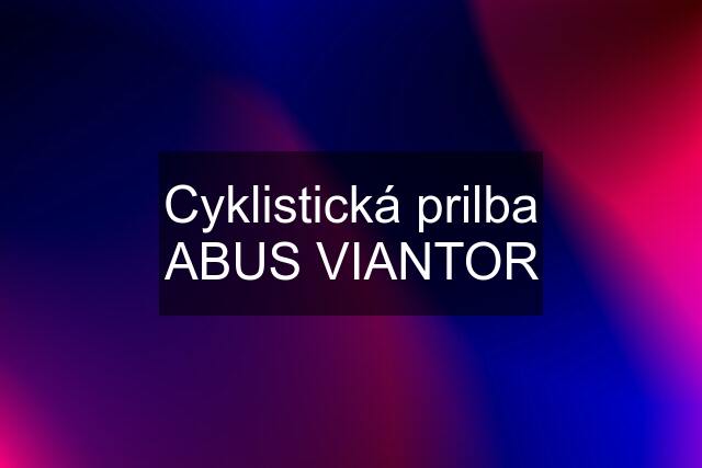 Cyklistická prilba ABUS VIANTOR