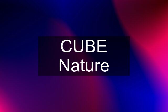 CUBE Nature