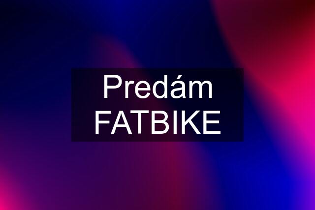 Predám FATBIKE