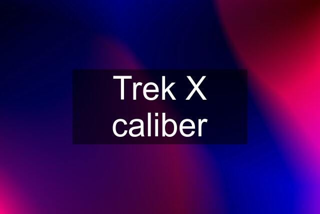 Trek X caliber