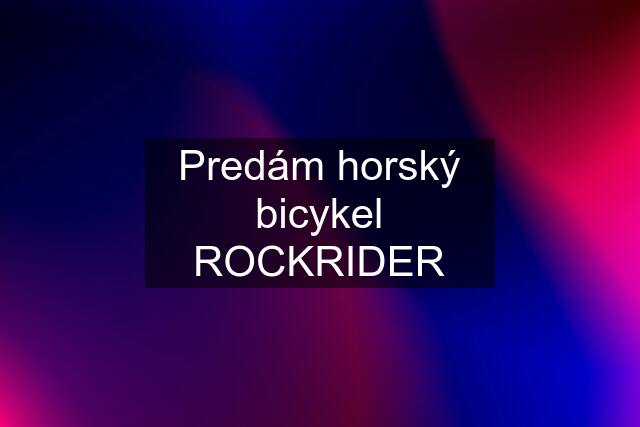 Predám horský bicykel ROCKRIDER