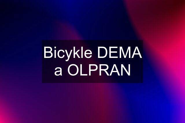 Bicykle DEMA a OLPRAN