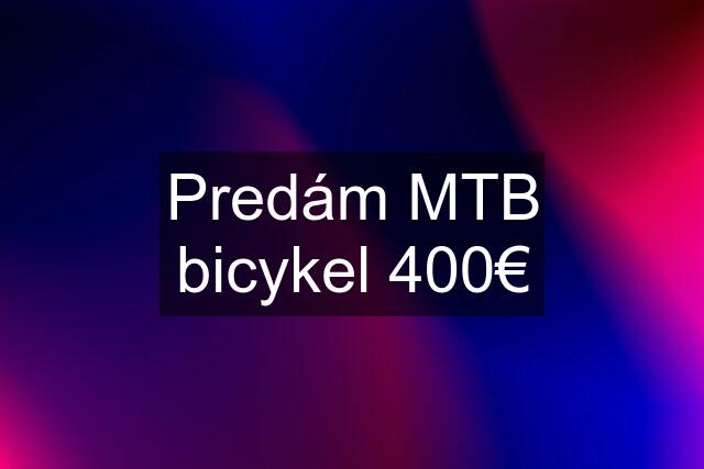 Predám MTB bicykel 400€