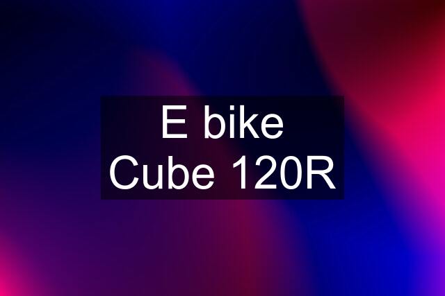 E bike Cube 120R