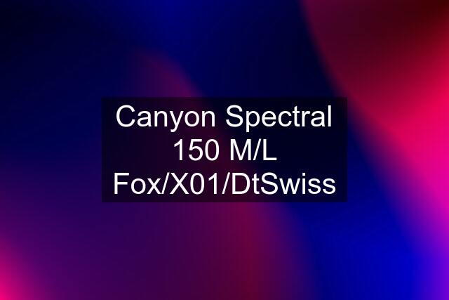 Canyon Spectral 150 M/L Fox/X01/DtSwiss