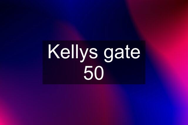 Kellys gate 50