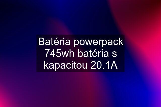 Batéria powerpack 745wh batéria s kapacitou 20.1A